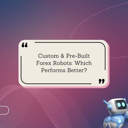 Custom & Pre-Built Forex Robots: Which Performs Better?