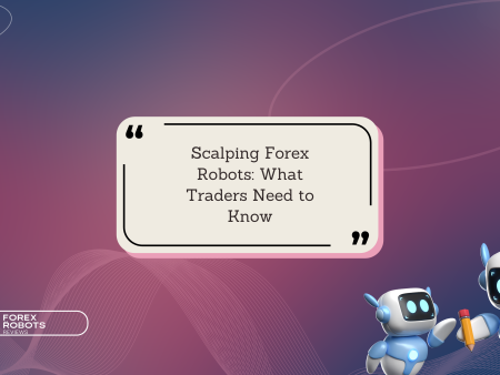 Scalping Forex Robots: What Traders Need to Know